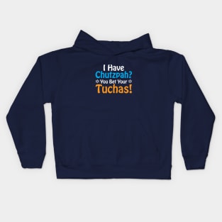 I have Chutzpah? You Bet Your Tuchas Kids Hoodie